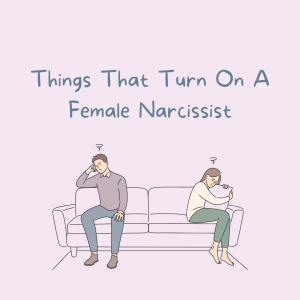 7 Things That Turn On A Female Narcissist