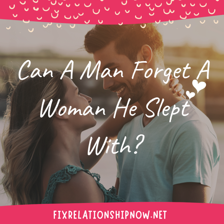 Can A Man Forget A Woman He Slept With?
