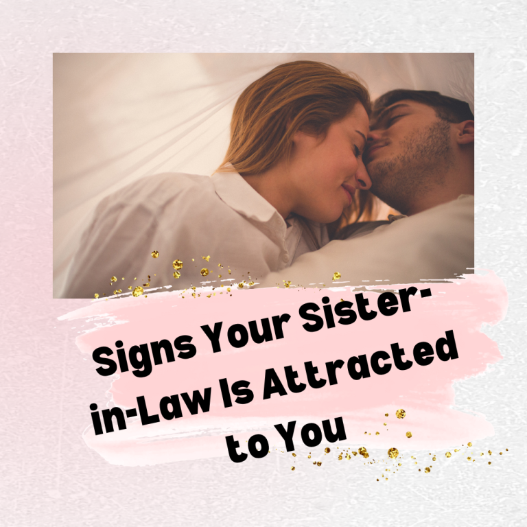 Signs Your Sister-in-Law Is Attracted to You